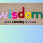 Top Wisdom Good Morning Quotes for Daily Motivation